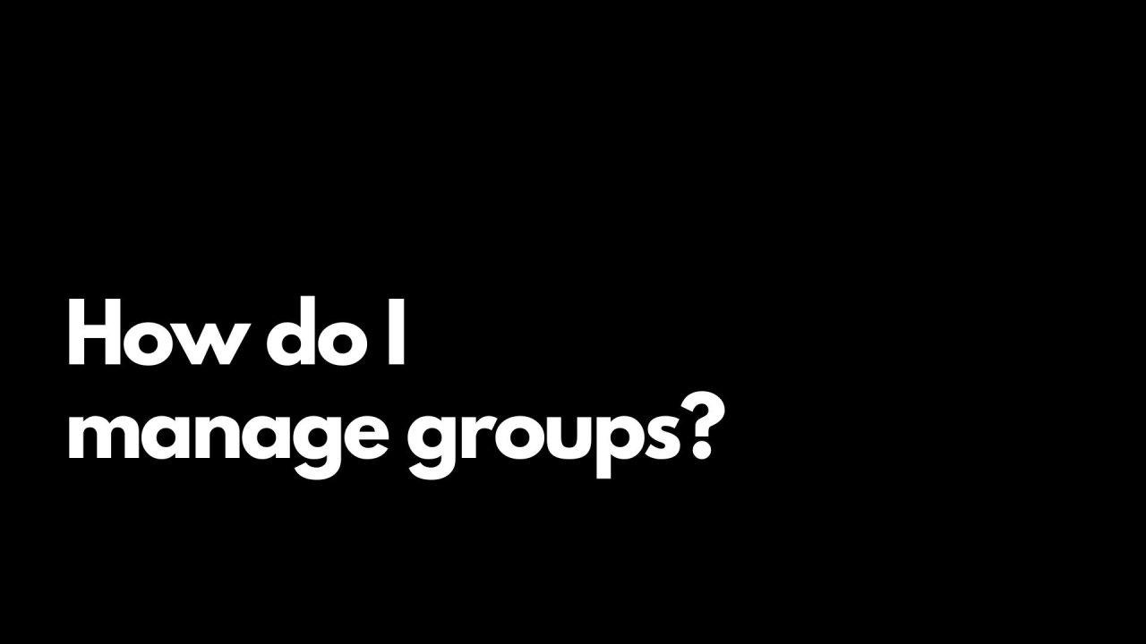 How do I manage groups?